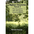 Bigfoot Chronicles Volume 2, True Encounters with the Legend known as Bigfoot. - Paperback