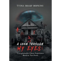 A Look Through My Eyes: Unexplainable Ghost Experience: Based on True Events - Hardcover
