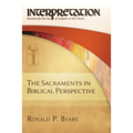 The Sacraments in Biblical Perspective: Interpretation: Resources for the Use of Scripture in the Church - Hardcover