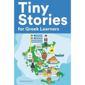 Tiny Stories for Greek Learners: Short Stories in Greek for Beginners and Intermediate Learners - Paperback