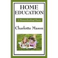 Home Education: Volume I of Charlotte Mason's Original Homeschooling Series - Hardcover