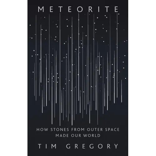 Meteorite: How Stones from Outer Space Made Our World - Hardcover