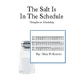 The Salt Is in the Schedule: Thoughts on Scheduling - Paperback