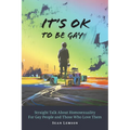 It's OK to Be Gay: Straight Talk About Homosexuality for Gay People and Those Who Love Them - Paperback