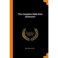 The Complete Slide Rule Instructor - Paperback