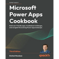 Microsoft Power Apps Cookbook - Third Edition: Build user-friendly apps, troubleshoot challenges, and navigate the evolving Power Apps landscape - Paperback