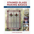 Stained Glass Making Basics: All the Skills and Tools You Need to Get Started - Paperback