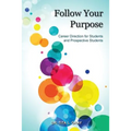 Follow Your Purpose: Career Direction for Students and Prospective Students - Paperback