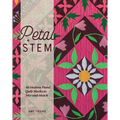 Petal and Stem: 40 Modern Floral Quilt Blocks to Mix-And-Match - Paperback