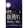 The Children's Horrible House - Hardcover