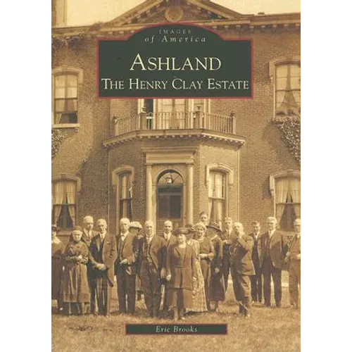 Ashland: The Henry Clay Estate - Paperback