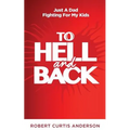 To Hell and Back: Just A Dad Fighting For My Kids - Paperback
