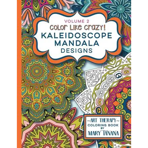 Color Like Crazy Kaleidoscope Mandala Designs Volume 2: A fantastic coloring book for all ages featuring a range of designs to keep you entertained an - Paperback