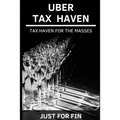 Uber Tax Haven: Tax haven for the masses - Paperback