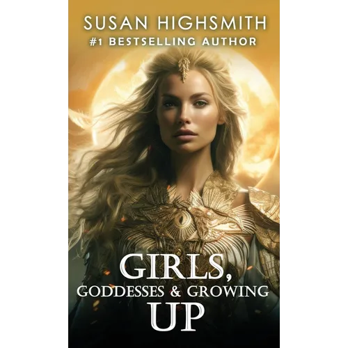 Girls, Goddesses & Growing Up - Hardcover