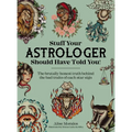 Stuff Your Astrologer Should Have Told You: The Brutally Honest Truth Behind the Bad Traits of Each Star Sign - Paperback