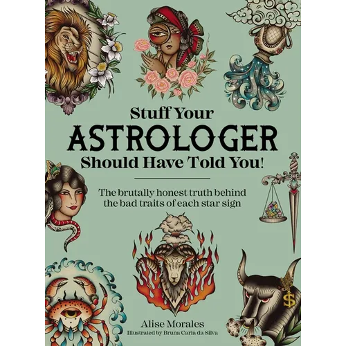 Stuff Your Astrologer Should Have Told You: The Brutally Honest Truth Behind the Bad Traits of Each Star Sign - Paperback