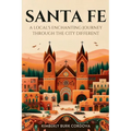Santa Fe: A Local's Enchanting Journey Through the City Different - Paperback
