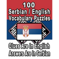 100 Serbian/English Vocabulary Puzzles: Learn and Practice Serbian By Doing FUN Puzzles!, 100 8.5 x 11 Crossword Puzzles With Clues In English, Answer - Paperback
