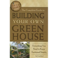 The Complete Guide to Building Your Own Greenhouse: Everything You Need to Know Explained Simply - Paperback