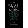 A Rhetoric of the Unreal: Studies in Narrative and Structure, Especially of the Fantastic - Paperback