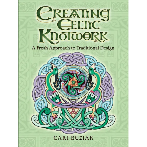 Creating Celtic Knotwork: A Fresh Approach to Traditional Design - Paperback