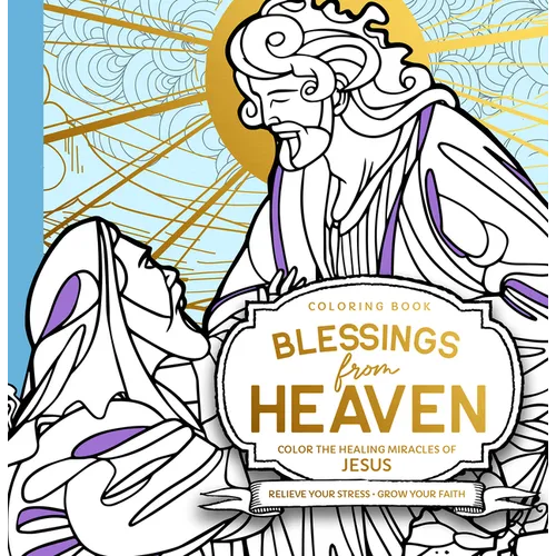 Blessings from Heaven Adult Coloring Book: Color the Healing Miracles of Jesus - Paperback