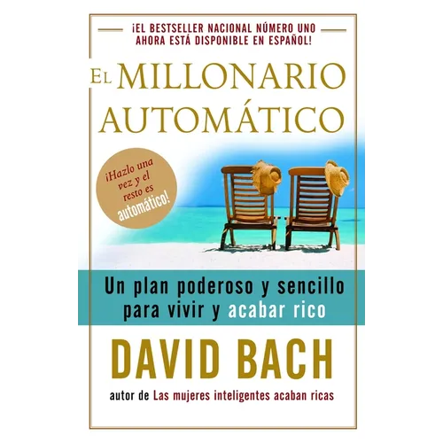 El Millonario Automático / The Automatic Millionaire: Un Plan Poderoso Y Sencillo Para Vivir Y Acabar Rico - Paperback