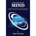 The Cycle of Mind: Mastering the Rhythm of the Mind's Operation Unlocks a Doorway to Limitless Potential - Paperback