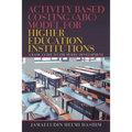 Activity Based Costing (Abc) Model for Higher Education Institutions: A Basic Guide to the Model Development - Paperback