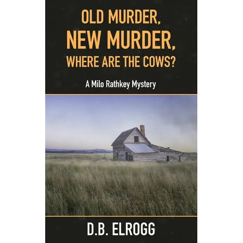 Old Murder, New Murder, Where Are The Cows?: A Milo Rathkey Mystery - Paperback