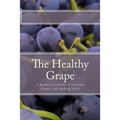 The Healthy Grape: A Beginner's Guide to Growing Grapes and Making Wine - Paperback