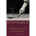 Beate Not the Poore Desk: A Writer to Young Writers - Paperback