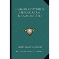 Johann Gottfried Herder As An Educator (1916) - Paperback