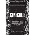 Conscious: A Brief Guide to the Fundamental Mystery of the Mind - Hardcover
