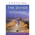 Crossing the Divide: 20 Lessons to Help You Thrive in Cross-Cultural Environments - Paperback