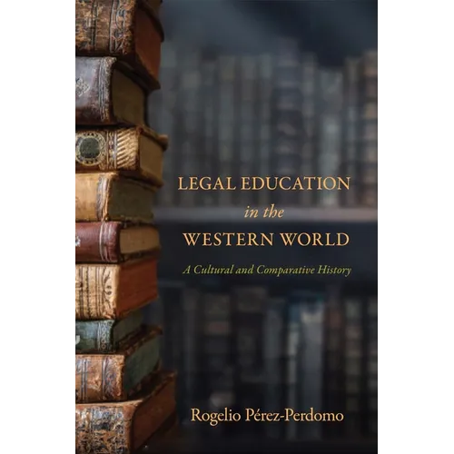 Legal Education in the Western World: A Cultural and Comparative History - Hardcover