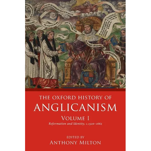 Oxford History of Anglicanism, Volume I: Reformation and Identity C.1520-1662 - Paperback
