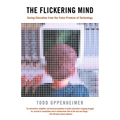 The Flickering Mind: Saving Education from the False Promise of Technology - Paperback