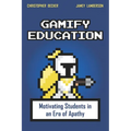 Gamify Education: Motivating Students in an Era of Apathy - Paperback