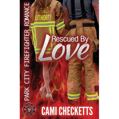 Rescued by Love: Park City Firefighter Romance - Paperback