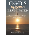 God's Presence Illuminated: Treasured Thoughts to Inspire Hope and Light - Paperback
