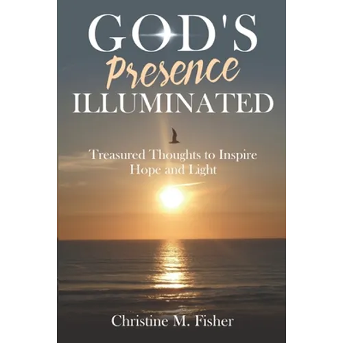 God's Presence Illuminated: Treasured Thoughts to Inspire Hope and Light - Paperback