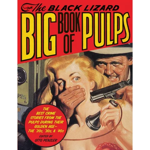 The Black Lizard Big Book of Pulps: The Best Crime Stories from the Pulps During Their Golden Age--The '20s, '30s & '40s - Paperback