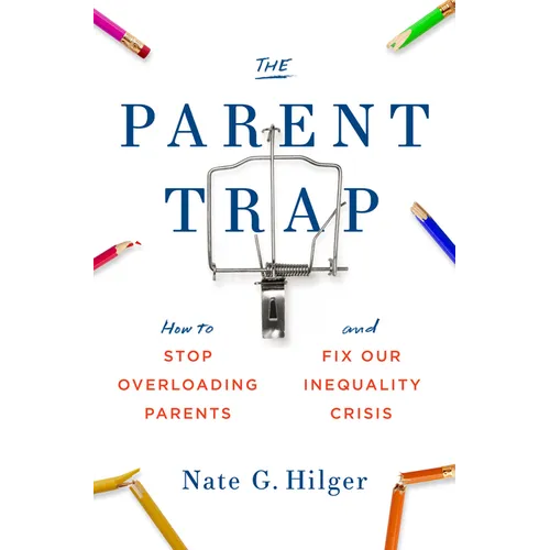 The Parent Trap: How to Stop Overloading Parents and Fix Our Inequality Crisis - Paperback