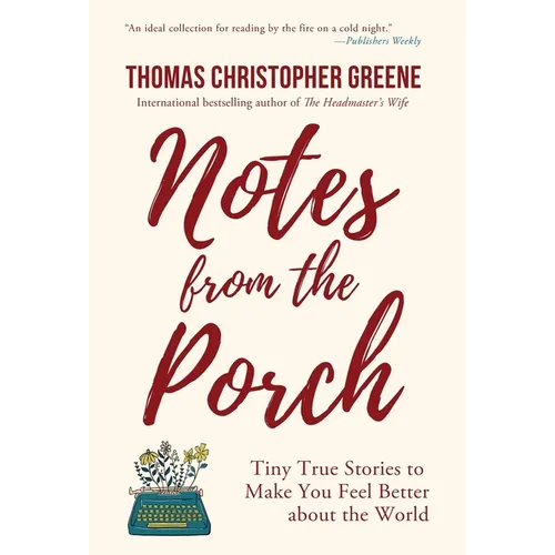 Notes from the Porch: Tiny True Stories to Make You Feel Better about the World - Hardcover