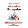 AI Native Enterprise: The Leader's Guide to AI-Powered Business Transformation - Hardcover
