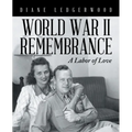 World War Ii Remembrance: A Labor of Love - Paperback