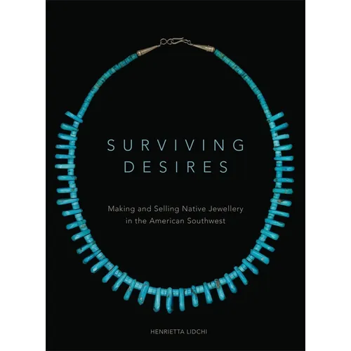 Surviving Desires: Making and Selling Native Jewellery in the American Southwest - Paperback