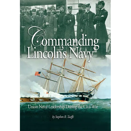Commanding Lincoln's Navy: Union Naval Leadership During the Civil War - Paperback